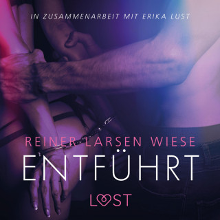 Reiner Larsen Wiese: Entführt: Erika Lust-Erotik (Ungekürzt)