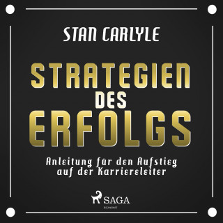 Stan Carlyle: Strategien des Erfolgs - Anleitung für den Aufstieg auf der Karriereleiter (Ungekürzt)