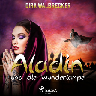 Dirk Walbrecker: Aladin und die Wunderlampe - Der Abenteuer-Klassiker für die ganze Familie (Ungekürzt)