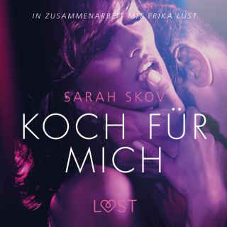 Sarah Skov: Koch für mich: Erika Lust-Erotik (Ungekürzt)
