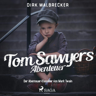 Dirk Walbrecker: Tom Sawyers Abenteuer - Der Abenteuer-Klassiker von Mark Twain (Ungekürzt)