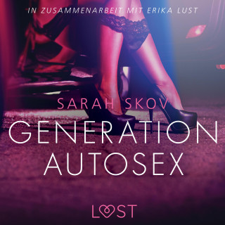 Sarah Skov: Generation Autosex - Erika Lust-Erotik (Ungekürzt)