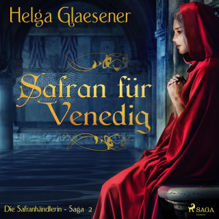 Helga Glaesener: Safran für Venedig - Die Safranhändlerin-Saga 2 (Ungekürzt)