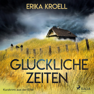Erika Kroell: Glückliche Zeiten - Kurzkrimi aus der Eifel (Ungekürzt)