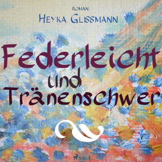 Heyka Glissmann: Federleicht und tränenschwer (Ungekürzt)