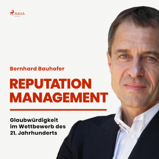 Bernhard Bauhofer: Reputation Management - Glaubwürdigkeit im Wettbewerb des 21. Jahrhunderts (Ungekürzt)