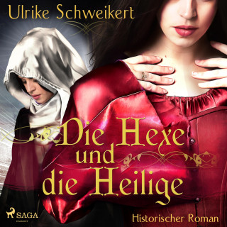 Ulrike Schweikert: Die Hexe und die Heilige (Ungekürzt)