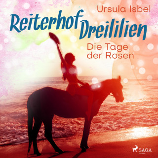 Ursula Isbel: Die Tage der Rosen - Reiterhof Dreililien 2 (Ungekürzt)
