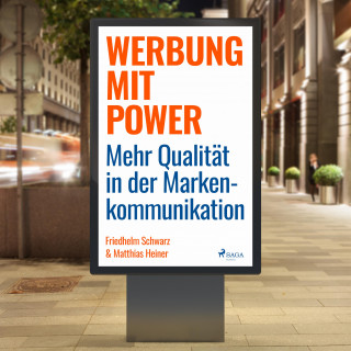 Friedhelm Schwarz, Matthias Heiner: Werbung mit Power - Mehr Qualität in der Markenkommunikation (Ungekürzt)