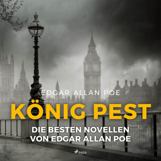 Edgar Allan Poe: König Pest - Die besten Novellen von Edgar Allan Poe (Ungekürzt)