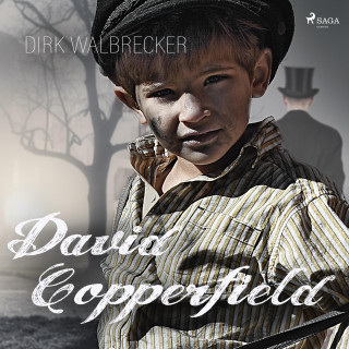 Dirk Walbrecker: David Copperfield - Der Abenteuer-Klassiker von Charles Dickens (Ungekürzt)
