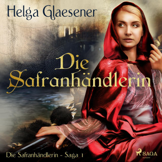 Helga Glaesener: Die Safranhändlerin - Die Safranhändlerin-Saga 1 (Ungekürzt)