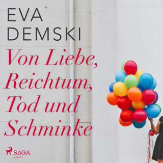 Eva Demski: Von Liebe, Reichtum, Tod und Schminke (Ungekürzt)