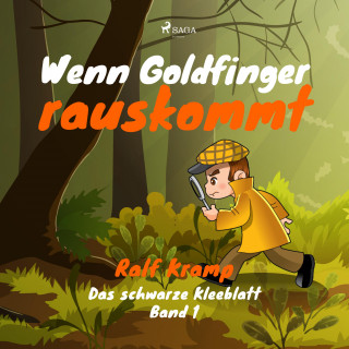 Ralf Kramp: Wenn Goldfinger rauskommt - Das schwarze Kleeblatt, Band 1 (Ungekürzt)