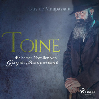 Guy de Maupassant: Toine - die besten Novellen von Guy de Maupassant (Ungekürzt)