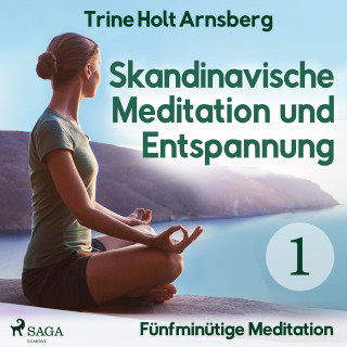 Trine Holt Arnsberg: Skandinavische Meditation und Entspannung, # 1: Fünfminütige Meditation (Ungekürzt)