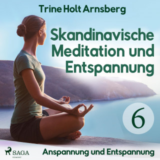 Trine Holt Arnsberg: Skandinavische Meditation und Entspannung, # 6: Anspannung und Entspannung (Ungekürzt)
