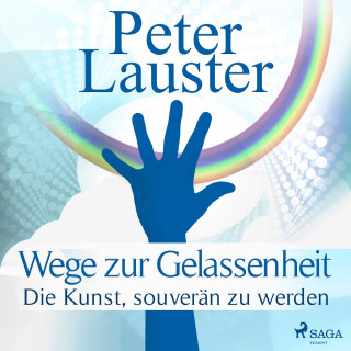 Peter Lauster: Wege zur Gelassenheit - Die Kunst, souverän zu werden (Ungekürzt)