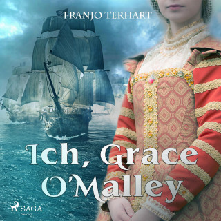 Franjo Terhart: Ich, Grace O'Malley (Ungekürzt)