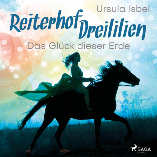 Ursula Isbel: Das Glück dieser Erde - Reiterhof Dreililien 1 (Ungekürzt)