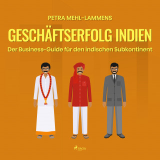 Petra Mehl-Lammens: Geschäftserfolg Indien - Der Business-Guide für den indischen Subkontinent (Ungekürzt)