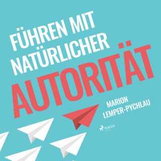 Marion Lemper-Pychlau: Führen mit natürlicher Autorität (Ungekürzt)