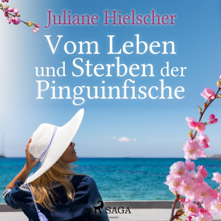 Juliane Hielscher: Vom Leben und Sterben der Pinguinfische (Ungekürzt)