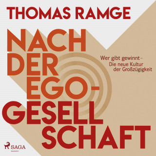 Thomas Ramge: Nach der Ego-Gesellschaft - Wer gibt gewinnt - die neue Kultur der Großzügigkeit (Ungekürzt)