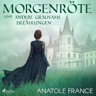 Anatole France: Morgenröte und andere grausame Erzählungen (Ungekürzt)