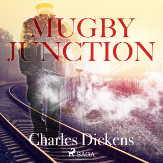 Charles Dickens: Mugby Junction (Ungekürzt)
