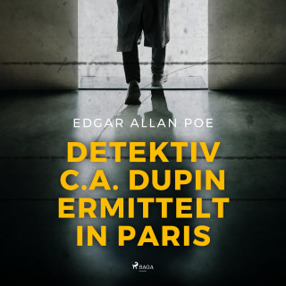Edgar Allan Poe: Detektiv C.A. Dupin ermittelt in Paris (Ungekürzt)