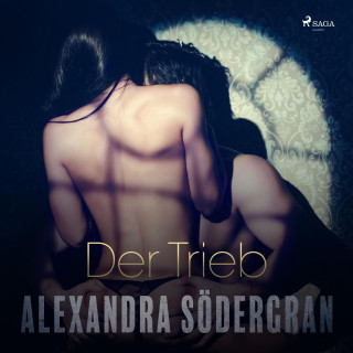 Alexandra Södergran: Der Trieb - Erotischer Roman (Ungekürzt)