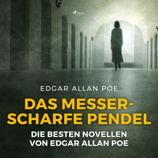 Edgar Allan Poe: Das messerscharfe Pendel - Die besten Novellen von Edgar Allan Poe (Ungekürzt)