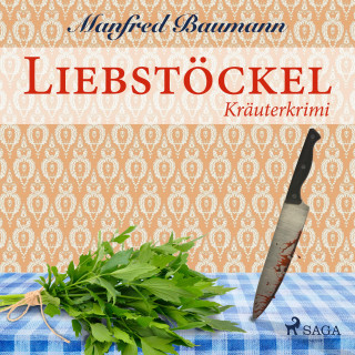 Manfred Baumann: Liebstöckel - Kräuterkrimi (Ungekürzt)