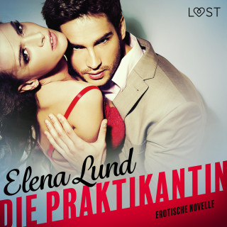 Elena Lund: Die Praktikantin: Erotische Novelle (Ungekürzt)