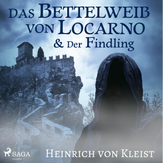 Heinrich von Kleist: Das Bettelweib von Locarno / Der Findling (Ungekürzt)