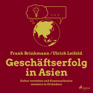 Frank Brinkmann, Ulrich Leifeld: Geschäftserfolg in Asien - Kultur verstehen und Kommunikation meistern in 10 Ländern (Ungekürzt)
