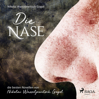 Nikolai Wassiljewitsch Gogol: Die Nase (Ungekürzt)