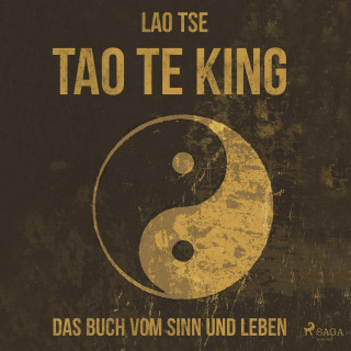 Lao Tse: Tao Te King - Das Buch vom Sinn und Leben (Ungekürzt)