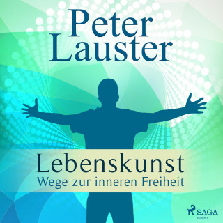 Peter Lauster: Lebenskunst - Wege zur inneren Freiheit (Ungekürzt)