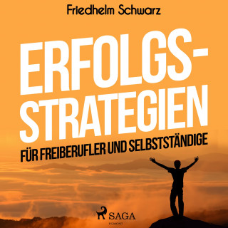 Friedhelm Schwarz: Erfolgsstrategien für Freiberufler und Selbstständige (Ungekürzt)