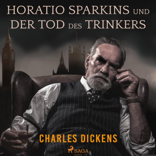 Charles Dickens: Horatio Sparkins / Der Tod des Trinkers (Ungekürzt)