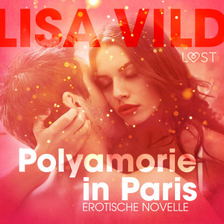 Lisa Vild: Polyamorie in Paris: Erotische Novelle