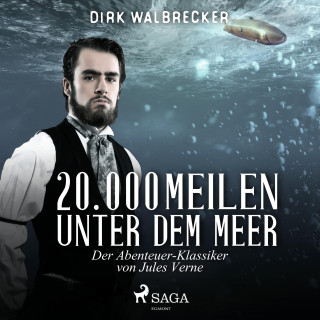 Dirk Walbrecker: 20.000 Meilen unter dem Meer - Der Abenteuer-Klassiker von Jules Verne (Ungekürzt)