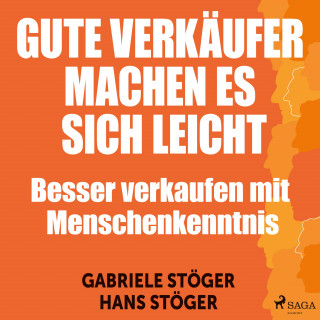 Hans Stöger, Gabriele Stöger: Gute Verkäufer machen es sich leicht - Besser verkaufen mit Menschenkenntnis (Ungekürzt)