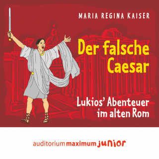 Maria Regina Kaiser: Der falsche Caesar - Lukios' Abenteuer im alten Rom (Ungekürzt)