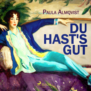 Paula Almqvist: Du hast's gut (Ungekürzt)