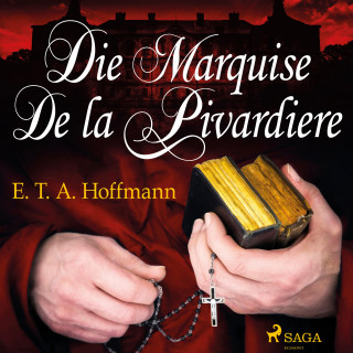 E.T.A. Hoffmann: Die Marquise de la Pivardiere (Ungekürzt)