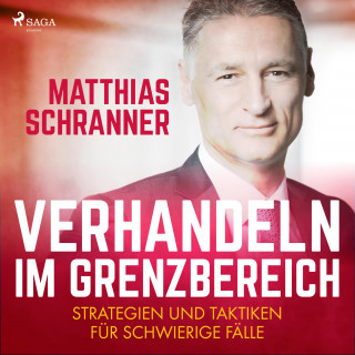 Matthias Schranner: Verhandeln im Grenzbereich - Strategien und Taktiken für schwierige Fälle (Ungekürzt)