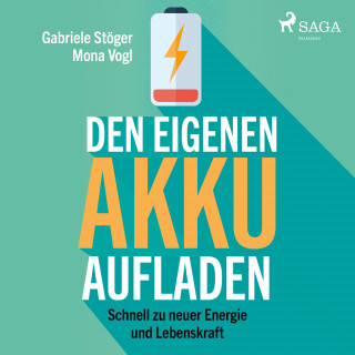Mona Vogl, Gabriele Stöger: Den eigenen Akku aufladen - Schnell zu neuer Energie und Lebenskraft (Ungekürzt)